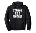 Strong As Mother Gift Mom Mothers Day Hoodie - Fun Novelty Design Men Women - T-Shirt, Sweatshirt, Hoodie