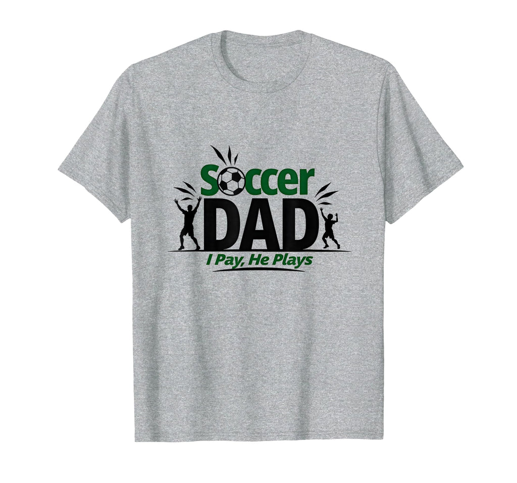 Soccer Dad I Pay He Plays Fun Sports T-Shirt - Unique Graphic for Adults - T-Shirt, Sweatshirt, Hoodie