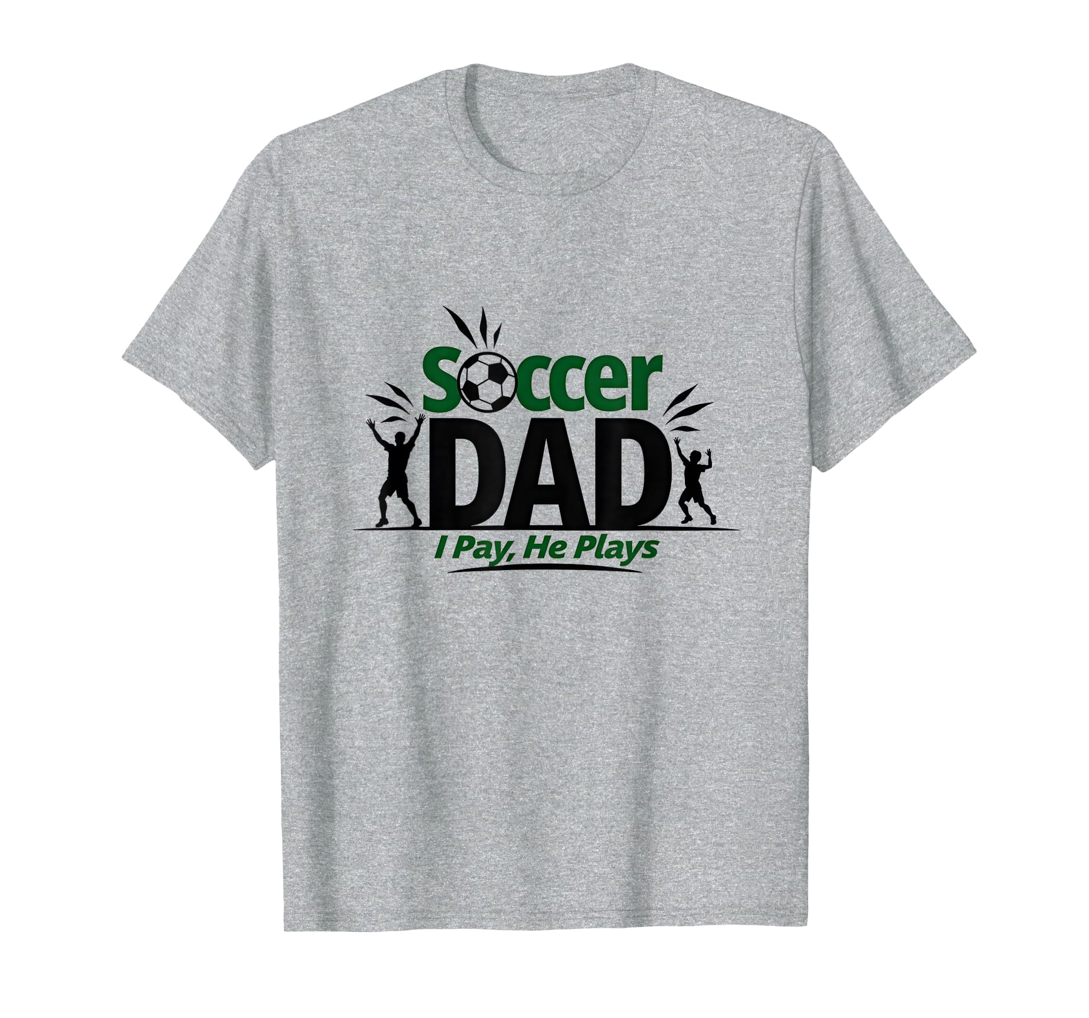 Soccer Dad I Pay He Plays Fun Sports T-Shirt - Unique Graphic for Adults - T-Shirt, Sweatshirt, Hoodie