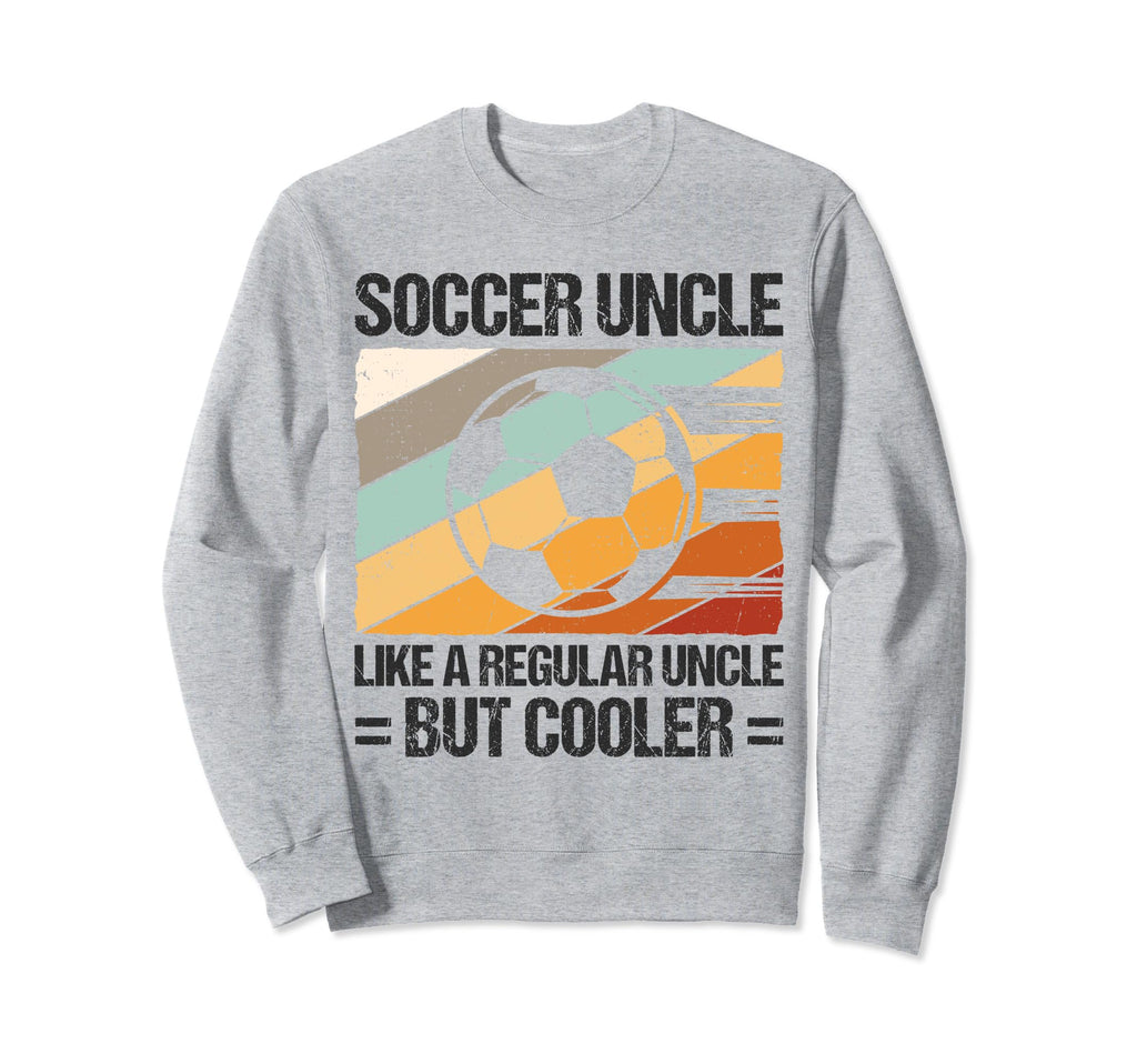 Soccer Uncle Like Regular Uncle Sweatshirt - Aesthetic Graphic for Adults - T-Shirt, Sweatshirt, Hoodie