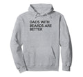 Dads Beards Are Better Fathers Day Hoodie - Streetwear Style Unisex - T-Shirt, Sweatshirt, Hoodie