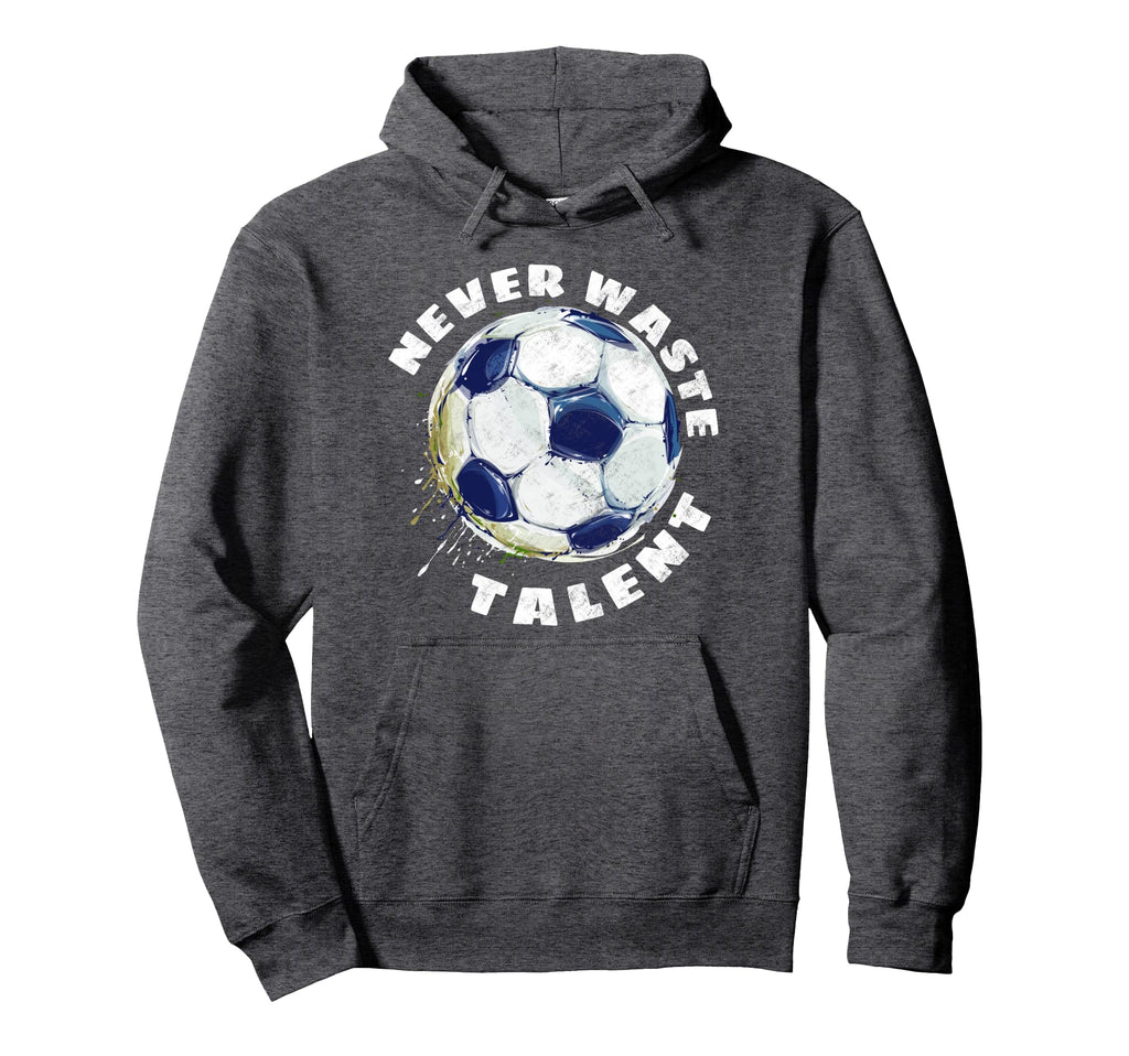 Never Waste Talent Soccer Hoodie - Minimalist Print for Adults - T-Shirt, Sweatshirt, Hoodie