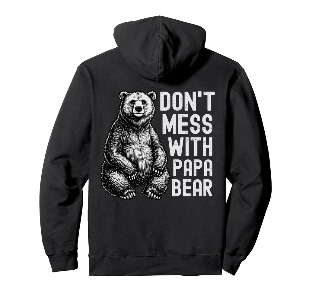 Dont Mess Papa Bear Funny Bear Dad Hoodie - Fun Novelty Design Men Women - T-Shirt, Sweatshirt, Hoodie