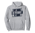 My Goal Is To Deny Yours Futbol Fu Ball Hoodie - Trendy Graphic for Adults - T-Shirt, Sweatshirt, Hoodie