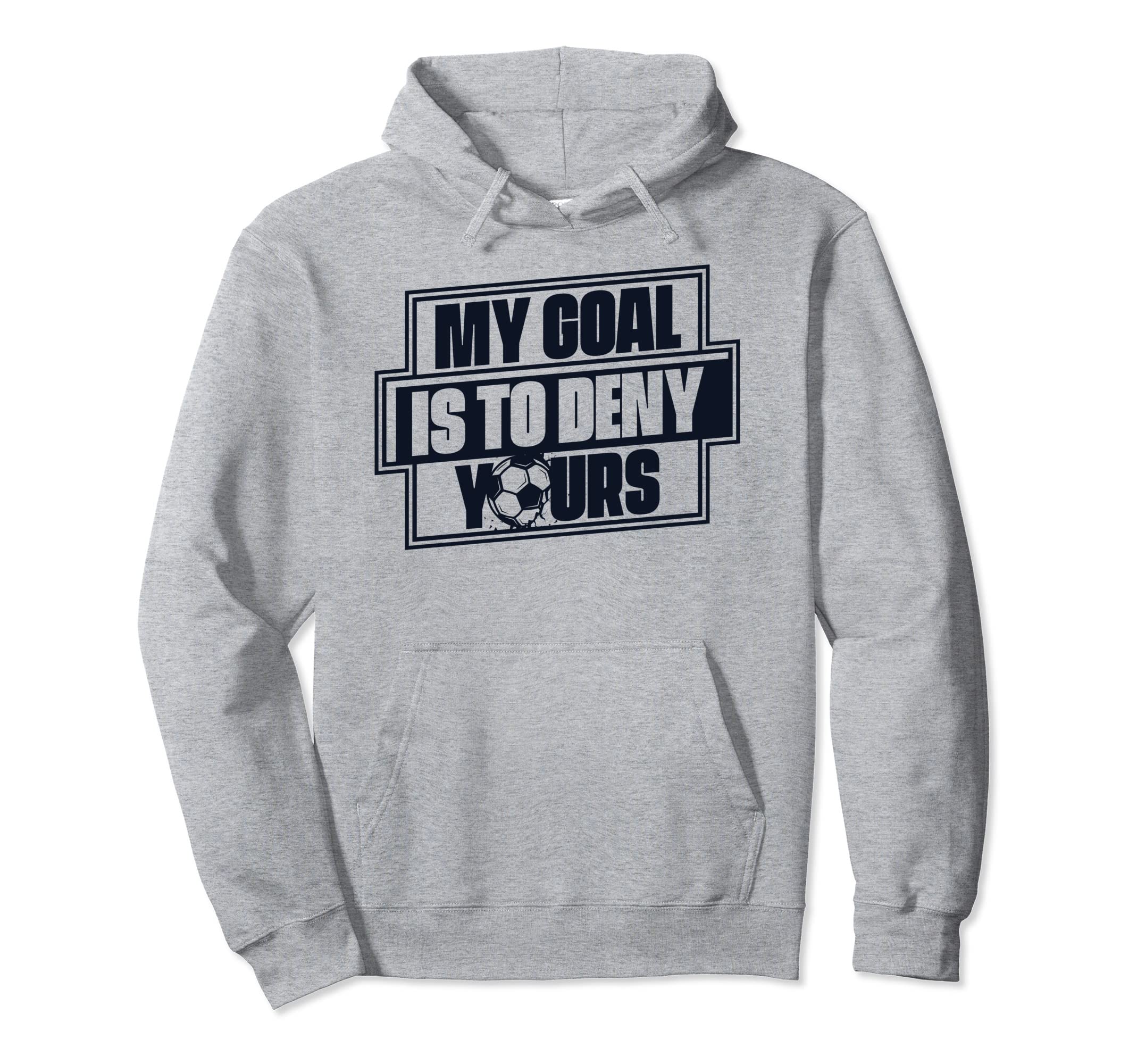 My Goal Is To Deny Yours Futbol Fu Ball Hoodie - Trendy Graphic for Adults - T-Shirt, Sweatshirt, Hoodie