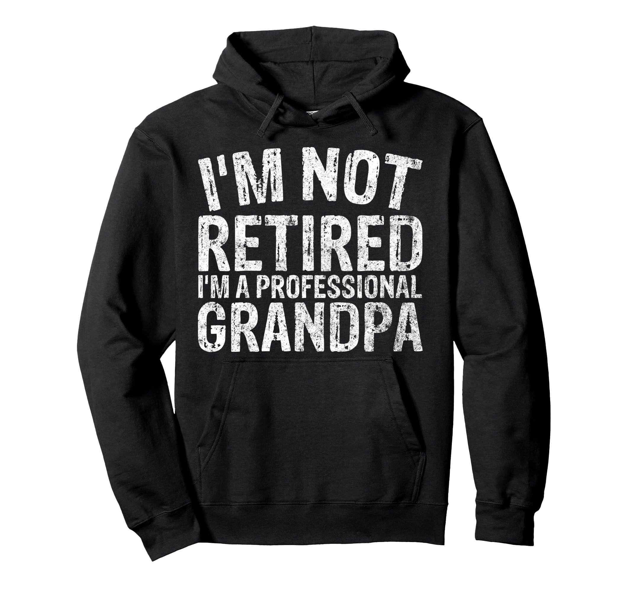 Im Not Retired Im Professional Grandpa Hoodie - Graphic Print Men Women - T-Shirt, Sweatshirt, Hoodie