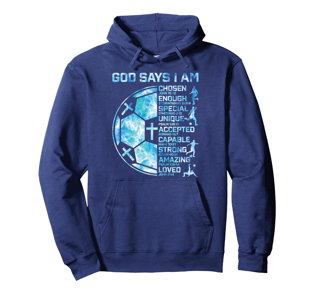 Christian Soccer God Says I Am Hoodie - Fun Novelty Design Unisex - T-Shirt, Sweatshirt, Hoodie