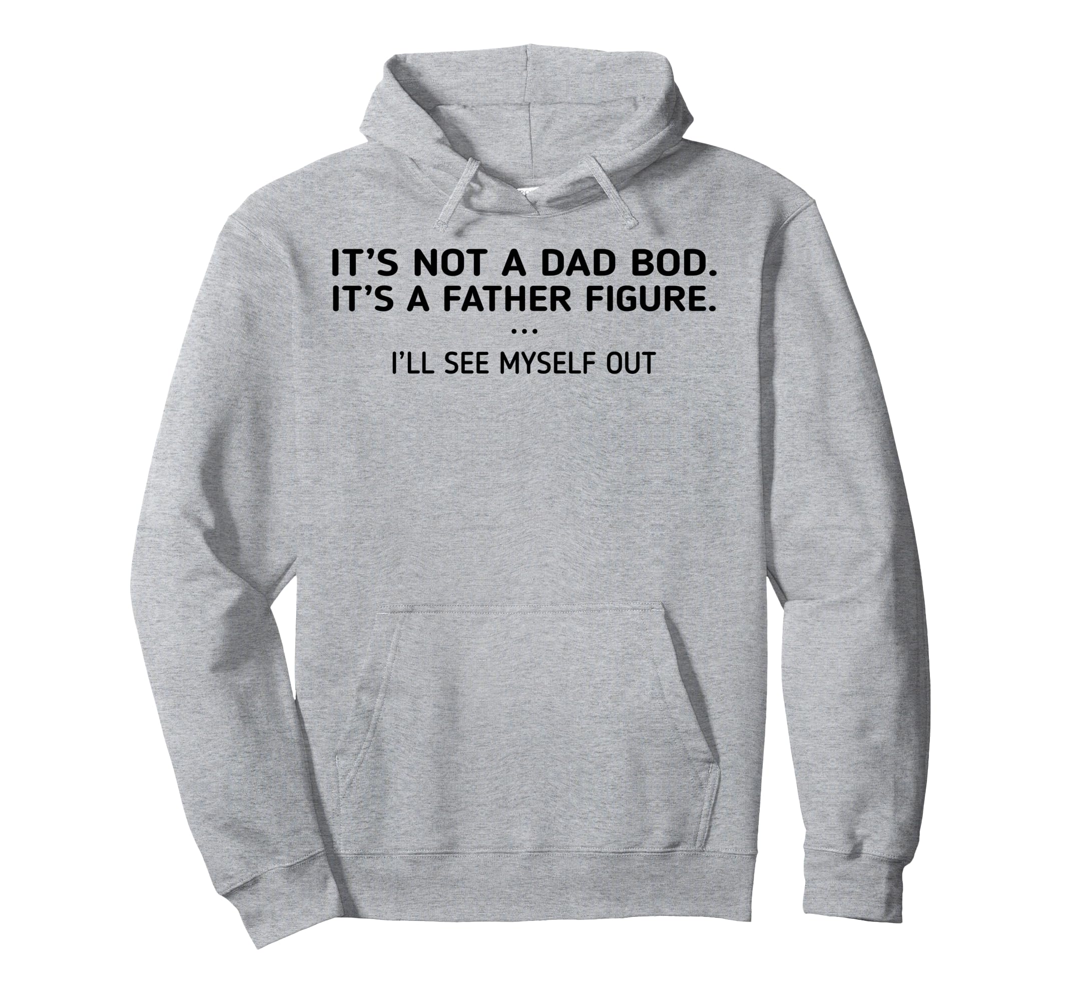 Its Not Dad Bod Its Father Figure Ill Hoodie - Novelty Apparel for Adults - T-Shirt, Sweatshirt, Hoodie