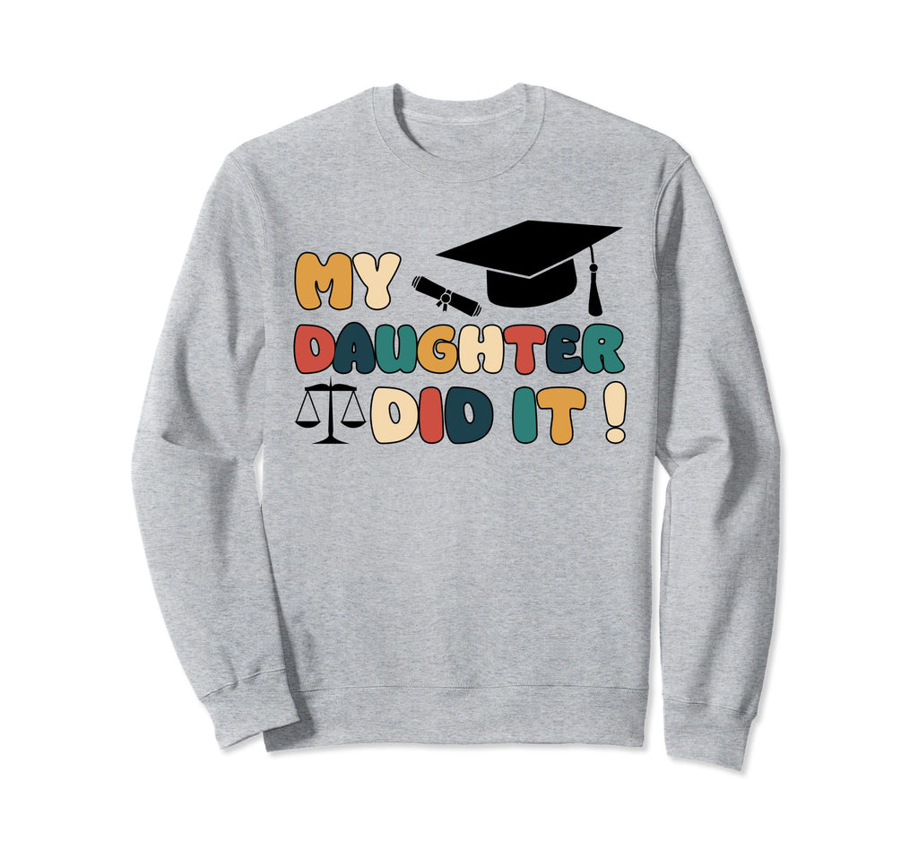 My Daughter Did It Graduation Child Sweatshirt - Fun Novelty Design Unisex - T-Shirt, Sweatshirt, Hoodie