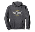Its Never War Crime First Time Funny Hoodie - Graphic Print Men Women - T-Shirt, Sweatshirt, Hoodie