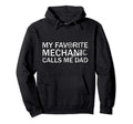 My Favorite Mechanic Calls Me Dad Father Hoodie - Streetwear Style Unisex - T-Shirt, Sweatshirt, Hoodie
