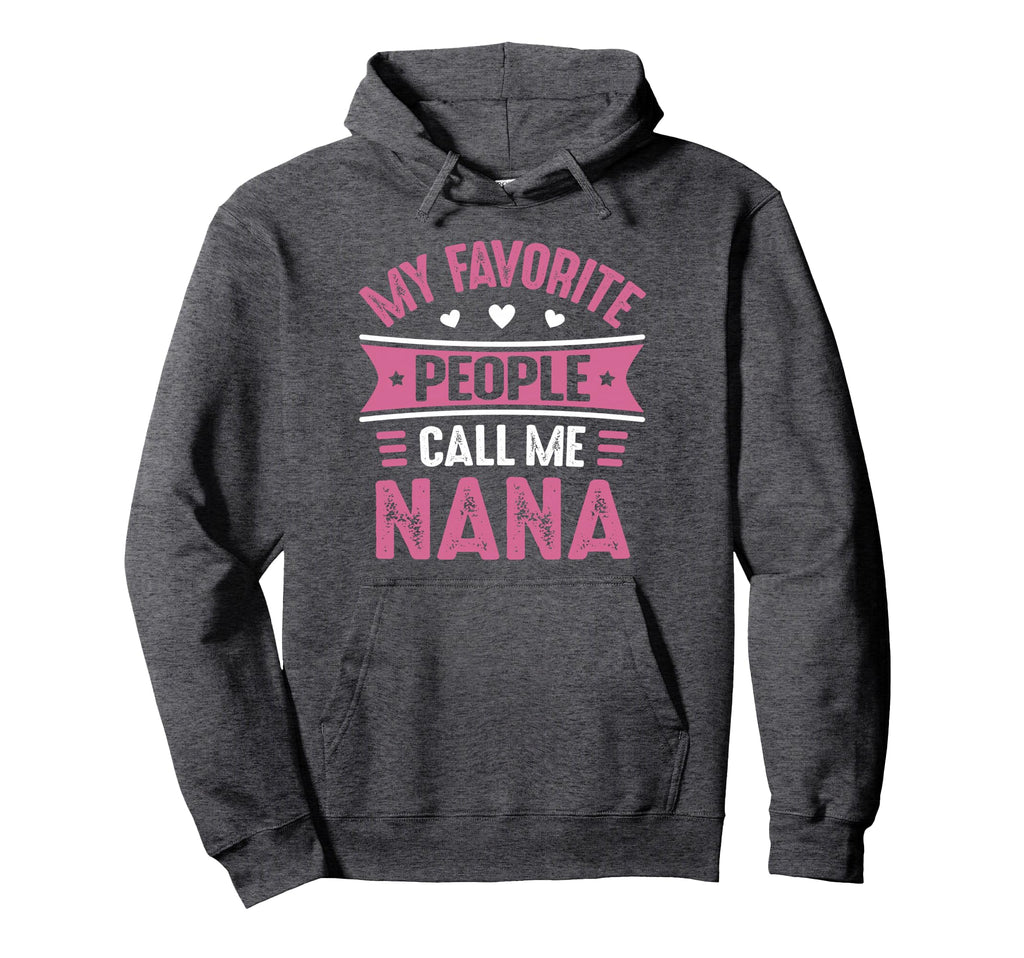 My Favorite People Call Me Nana Hoodie - Streetwear Style for Adults - T-Shirt, Sweatshirt, Hoodie