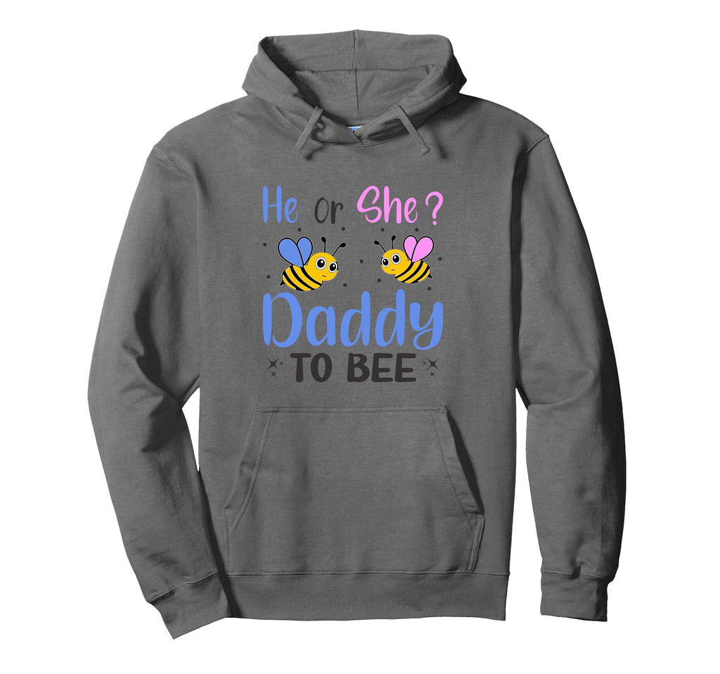 He Or She Daddy To Bee And Funny Hoodie - Trendy Graphic Unisex - T-Shirt, Sweatshirt, Hoodie