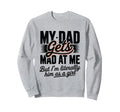 My Dad Gets Mad Me Gets But Im Sweatshirt - Trendy Graphic Unisex - T-Shirt, Sweatshirt, Hoodie