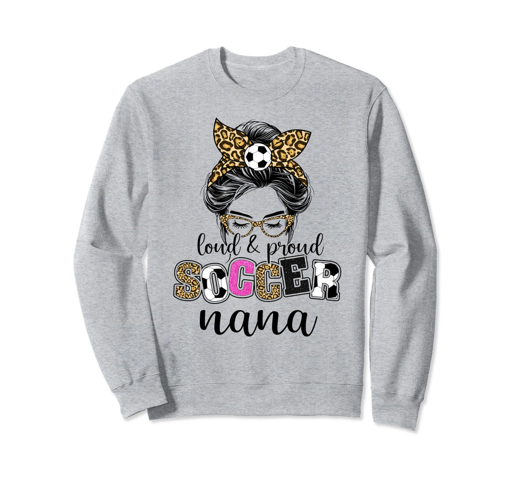 Loud And Proud Soccer Nana Messy Bun Sweatshirt - Aesthetic Graphic Unisex - T-Shirt, Sweatshirt, Hoodie
