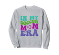 My Soccer Mom Era Groovy Soccer Sweatshirt - Streetwear Style Men Women - T-Shirt, Sweatshirt, Hoodie