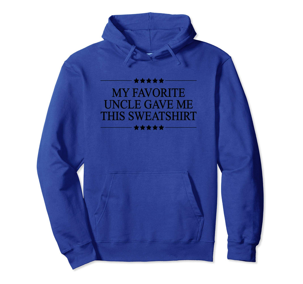 My Favorite Uncle Gave Me This Funny Gift Hoodie - Trendy Graphic Unisex - T-Shirt, Sweatshirt, Hoodie
