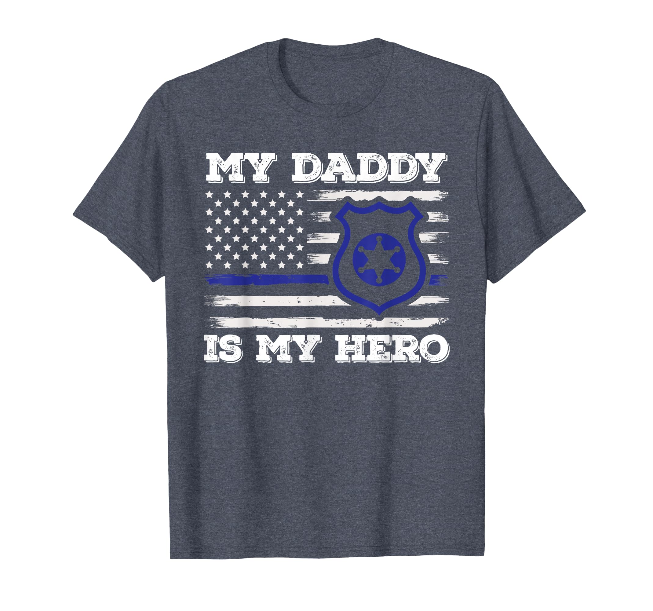 My Daddy Is Hero Police Officer T-Shirt - Casual Everyday Wear Unisex - T-Shirt, Sweatshirt, Hoodie