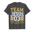Team Jesus 03 Faith Hope Love Family T-Shirt - Unique Graphic Men Women - T-Shirt, Sweatshirt, Hoodie
