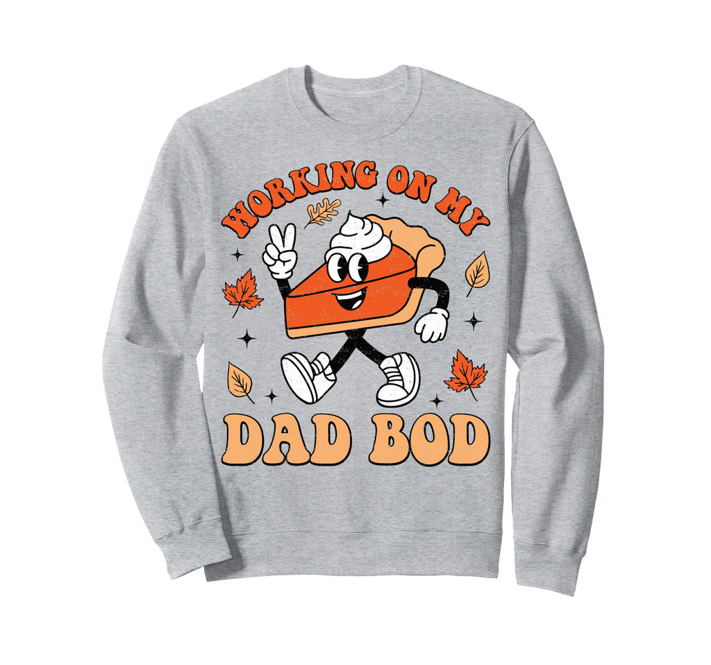 Working My Dad Bod Thanksgiving Sweatshirt - Minimalist Print Unisex - T-Shirt, Sweatshirt, Hoodie