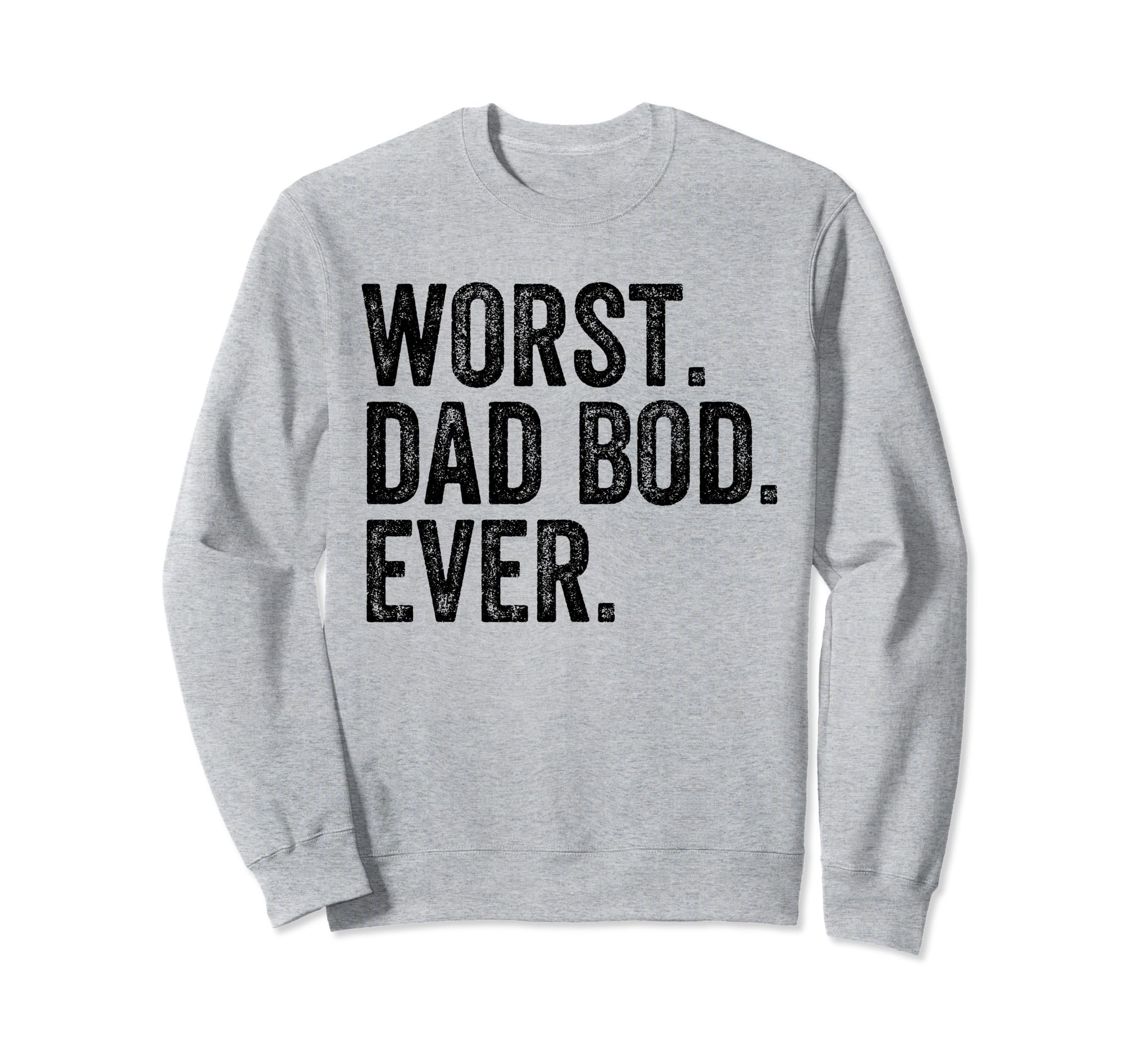 Worst Dad Bod Ever Funny Dad Joke Sweatshirt - Unique Graphic for Adults - T-Shirt, Sweatshirt, Hoodie