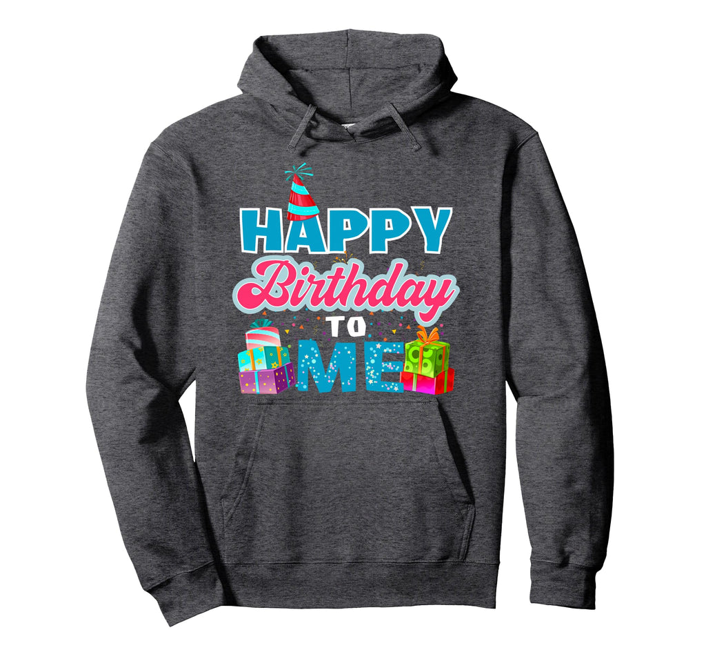 Happy Birthday To Me Party Hoodie - Casual Everyday Wear Men Women - T-Shirt, Sweatshirt, Hoodie