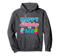 Happy Birthday To Me Party Hoodie - Casual Everyday Wear Men Women - T-Shirt, Sweatshirt, Hoodie