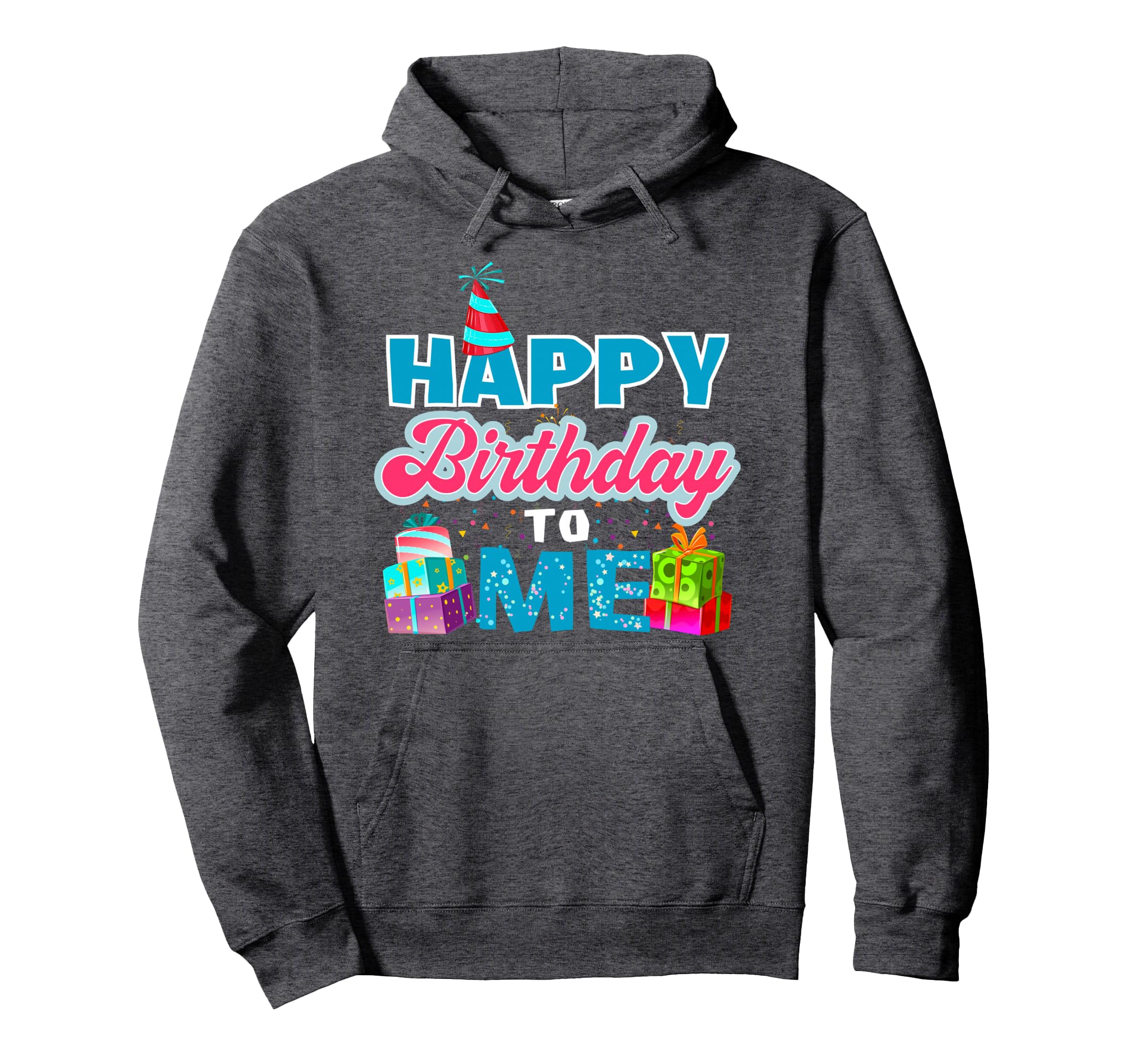 Happy Birthday To Me Party Hoodie - Casual Everyday Wear Men Women - T-Shirt, Sweatshirt, Hoodie