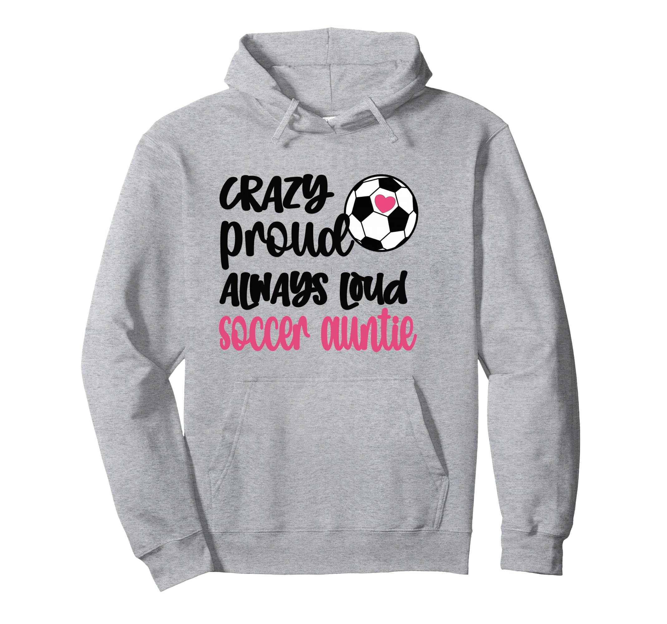 Crazy Proud Always Loud Soccer Auntie Hoodie - Graphic Print for Adults - T-Shirt, Sweatshirt, Hoodie