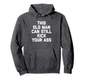This Old Can Still Kick Your Ass Hoodie - Aesthetic Graphic Men Women - T-Shirt, Sweatshirt, Hoodie