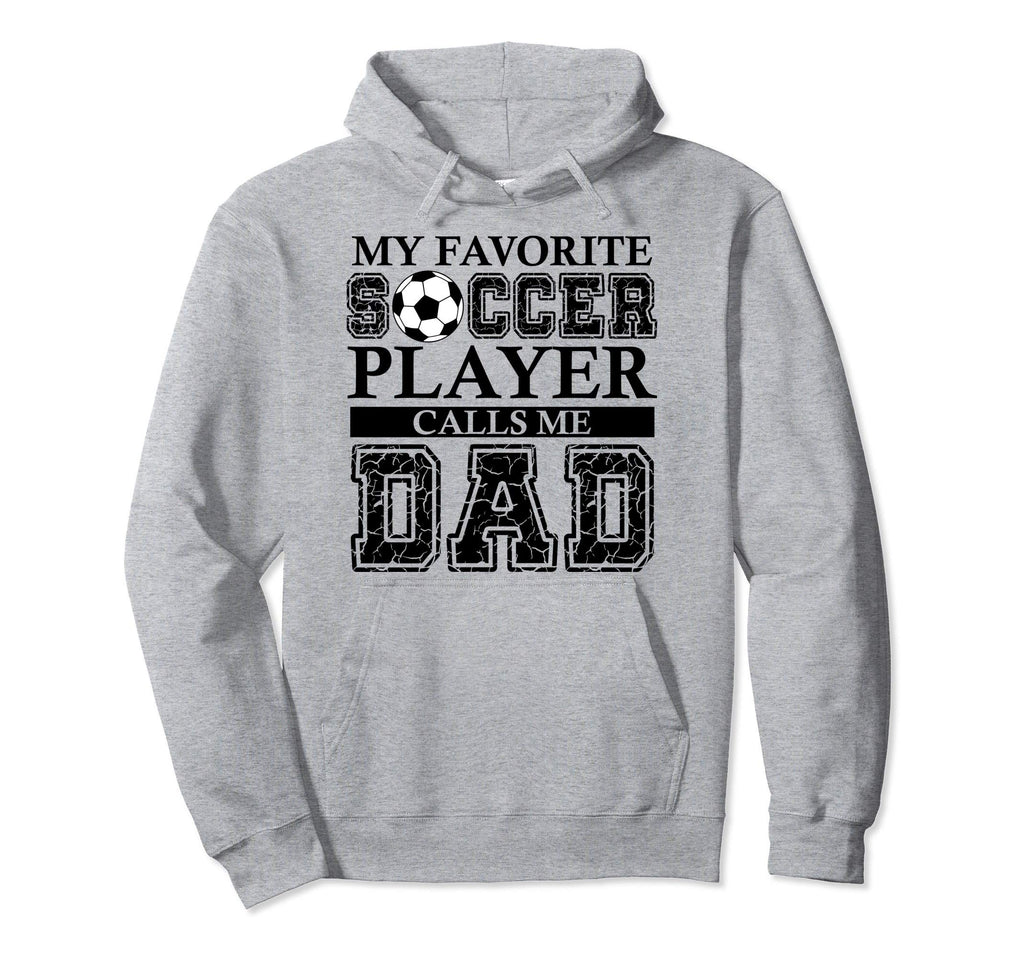 My Favorite Soccer Player Calls Me Dad Hoodie - Trendy Graphic Unisex - T-Shirt, Sweatshirt, Hoodie