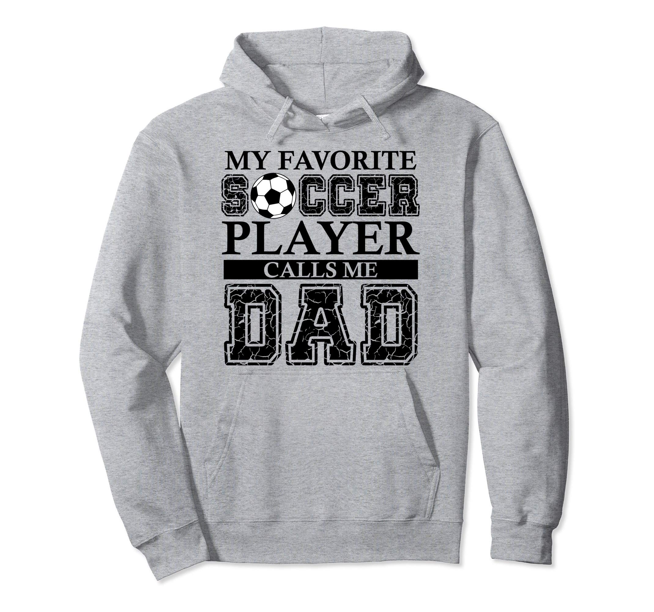 My Favorite Soccer Player Calls Me Dad Hoodie - Trendy Graphic Unisex - T-Shirt, Sweatshirt, Hoodie
