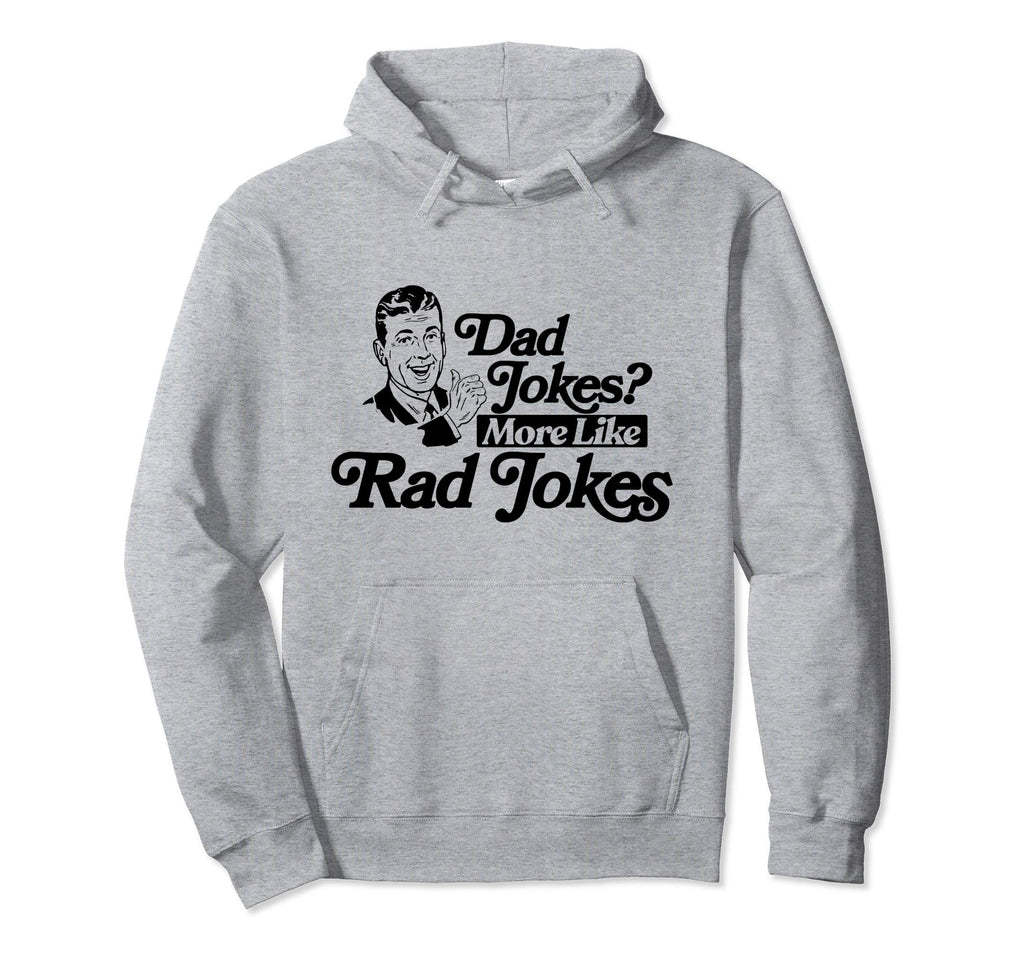 Dad Jokes More Like Rad Jokes Funny Fathers Hoodie - Unique Graphic Unisex - T-Shirt, Sweatshirt, Hoodie