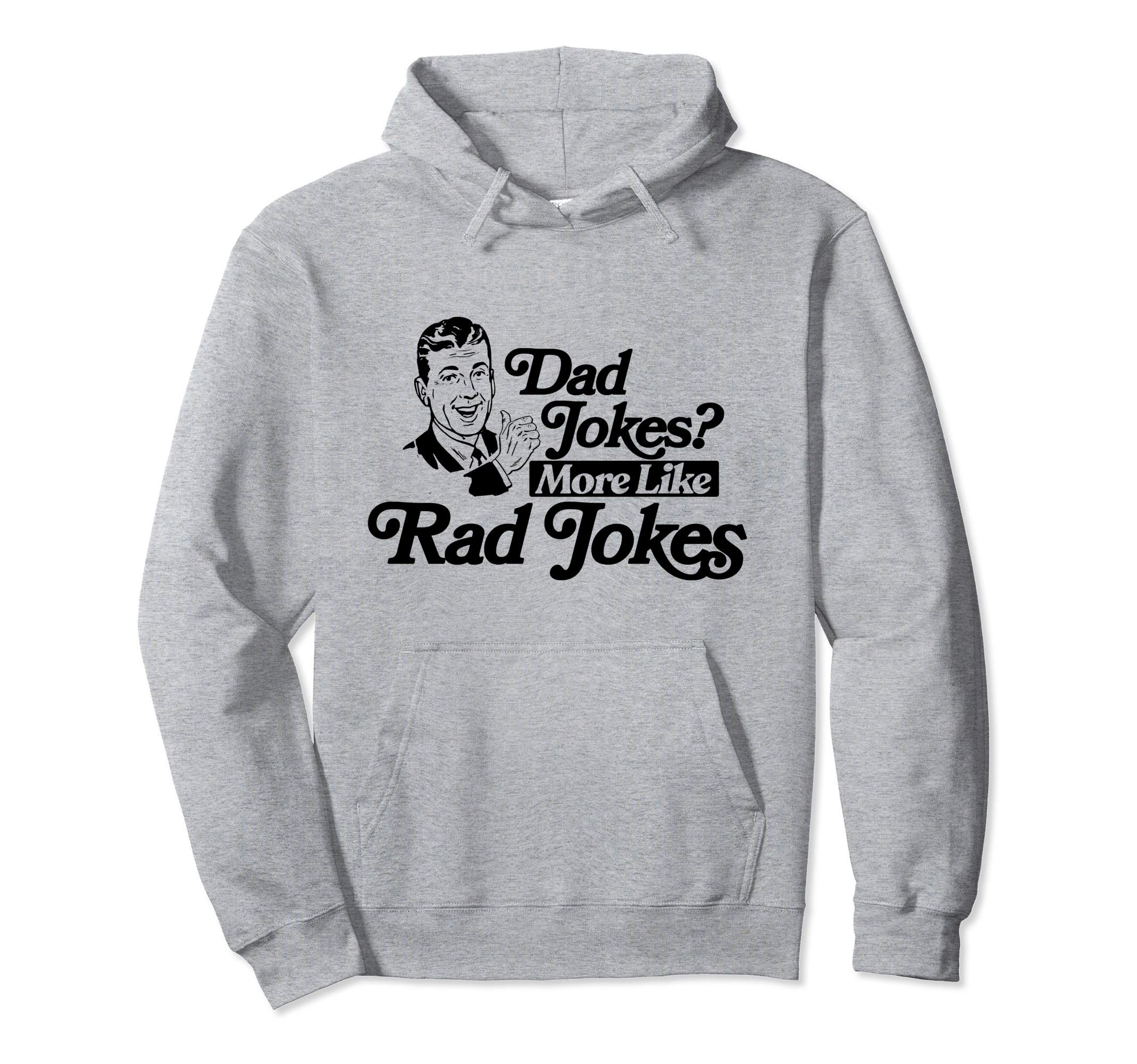Dad Jokes More Like Rad Jokes Funny Fathers Hoodie - Unique Graphic Unisex - T-Shirt, Sweatshirt, Hoodie