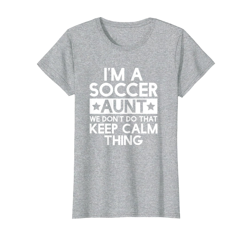 Keep Calm Soccer Aunt Funny Aunts Auntie T-Shirt - Novelty Apparel Unisex - T-Shirt, Sweatshirt, Hoodie