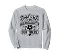 Thats My Granddaughter Out There Sweatshirt - Trendy Graphic for Adults - T-Shirt, Sweatshirt, Hoodie