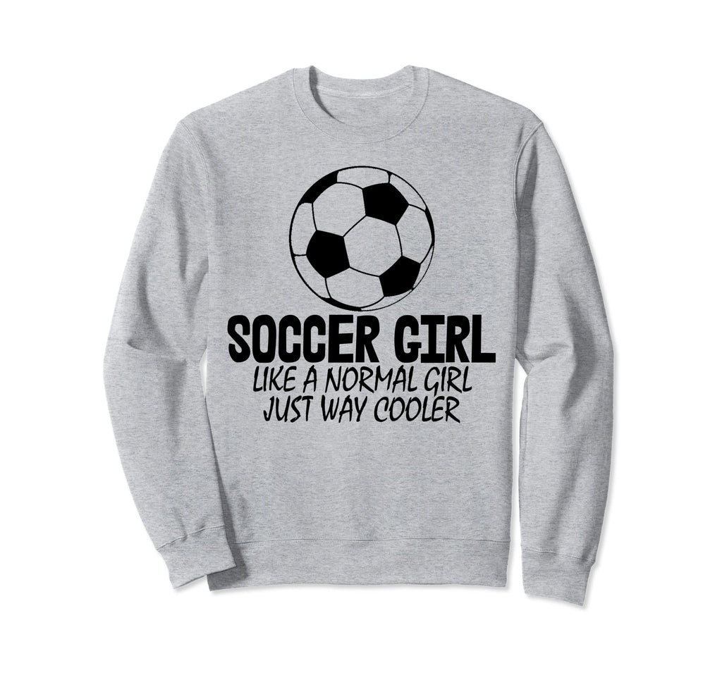 Soccer Like Normal Just Way Cooler Sweatshirt - Graphic Print for Adults - T-Shirt, Sweatshirt, Hoodie