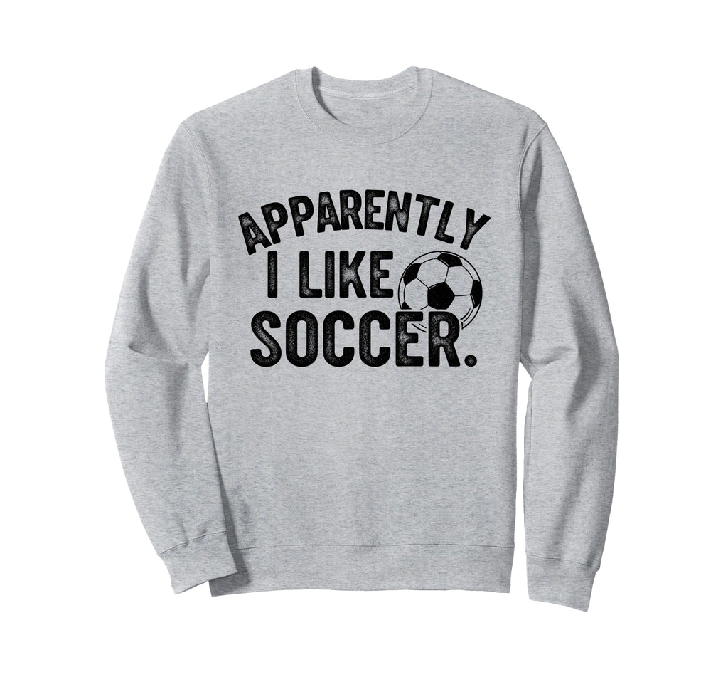 Apparently I Like Soccer Season Sweatshirt - Minimalist Print Men Women - T-Shirt, Sweatshirt, Hoodie