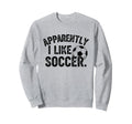 Apparently I Like Soccer Season Sweatshirt - Minimalist Print Men Women - T-Shirt, Sweatshirt, Hoodie