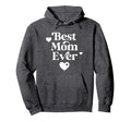 Best Mom Ever Hoodie - Novelty Apparel Unisex - T-Shirt, Sweatshirt, Hoodie