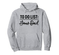 To Do List Your Dad Funny Father Day Hoodie - Unique Graphic for Adults - T-Shirt, Sweatshirt, Hoodie