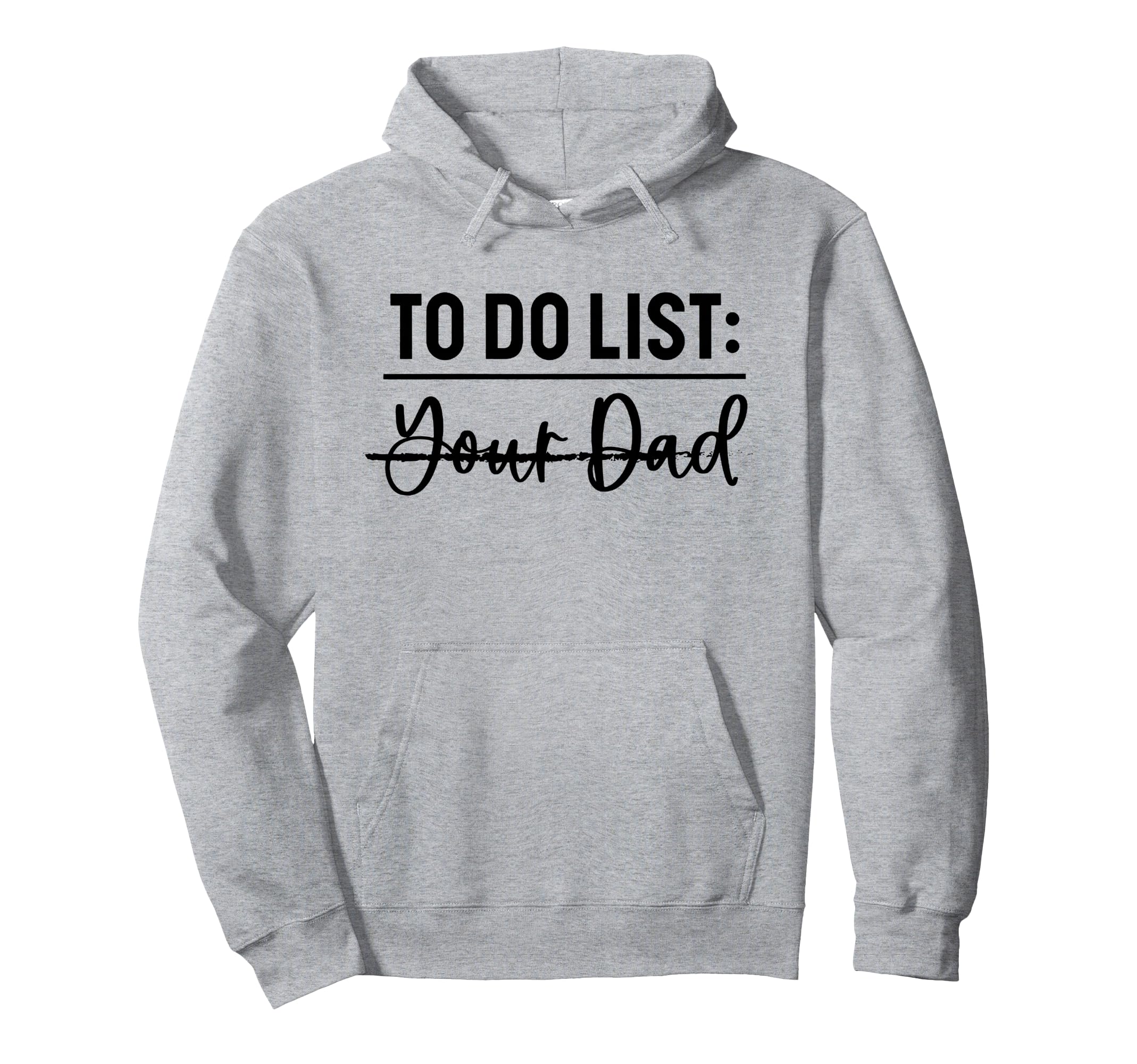 To Do List Your Dad Funny Father Day Hoodie - Unique Graphic for Adults - T-Shirt, Sweatshirt, Hoodie