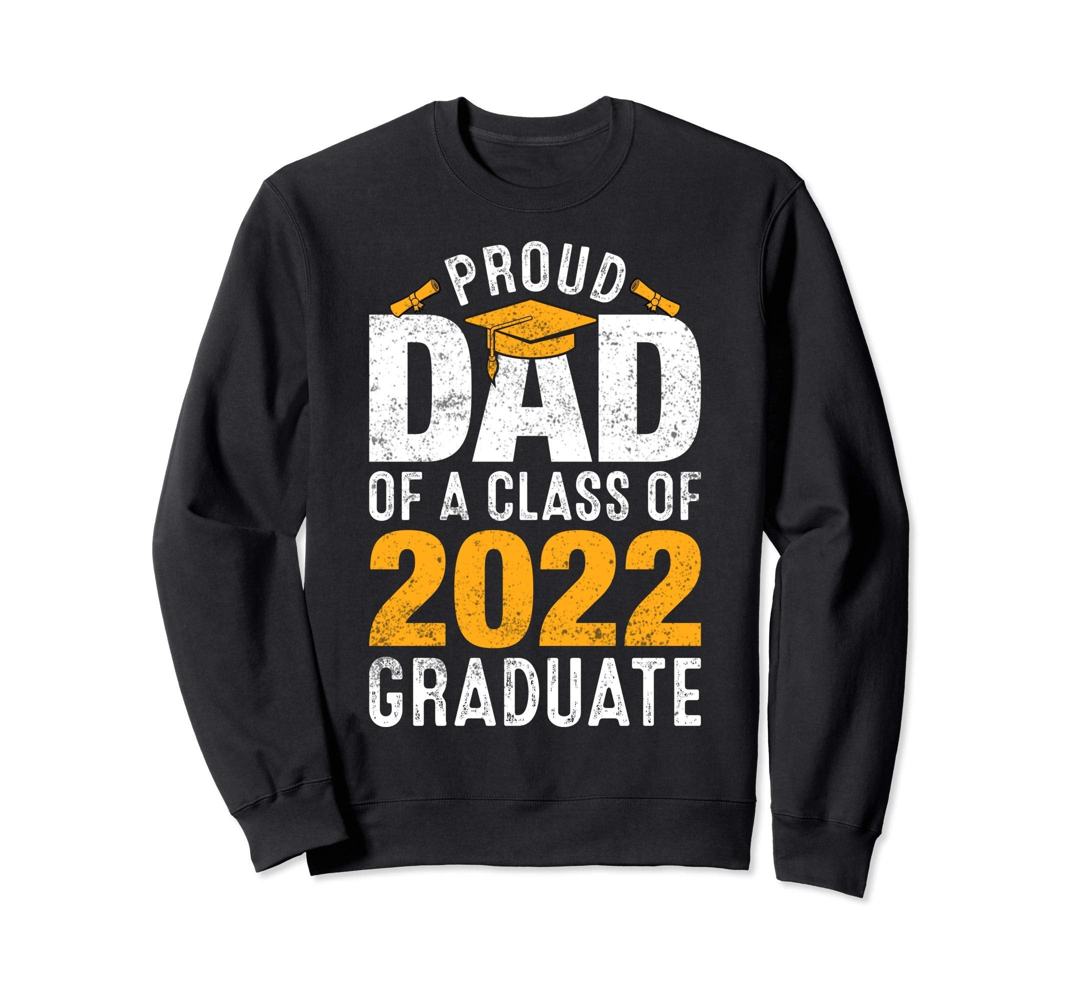 Proud Dad Class 2022 Graduate Family Sweatshirt - Trendy Graphic Unisex - T-Shirt, Sweatshirt, Hoodie