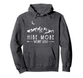 Hike More Worry Less Funny Nature Lovers Hoodie - Unique Graphic Unisex - T-Shirt, Sweatshirt, Hoodie