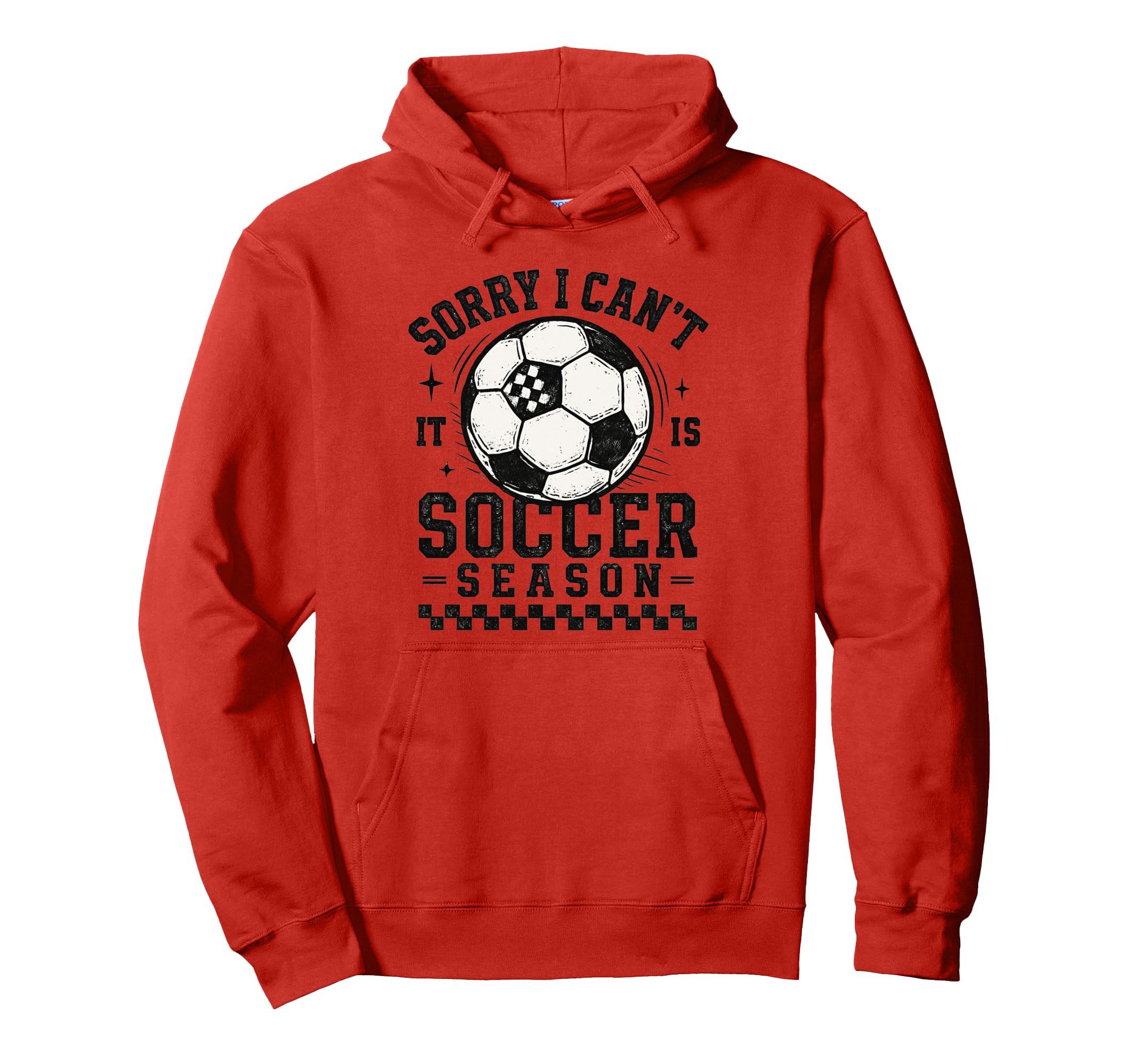Sorry I Cant It Is Soccer Season Soccer Hoodie - Trendy Graphic Men Women - T-Shirt, Sweatshirt, Hoodie