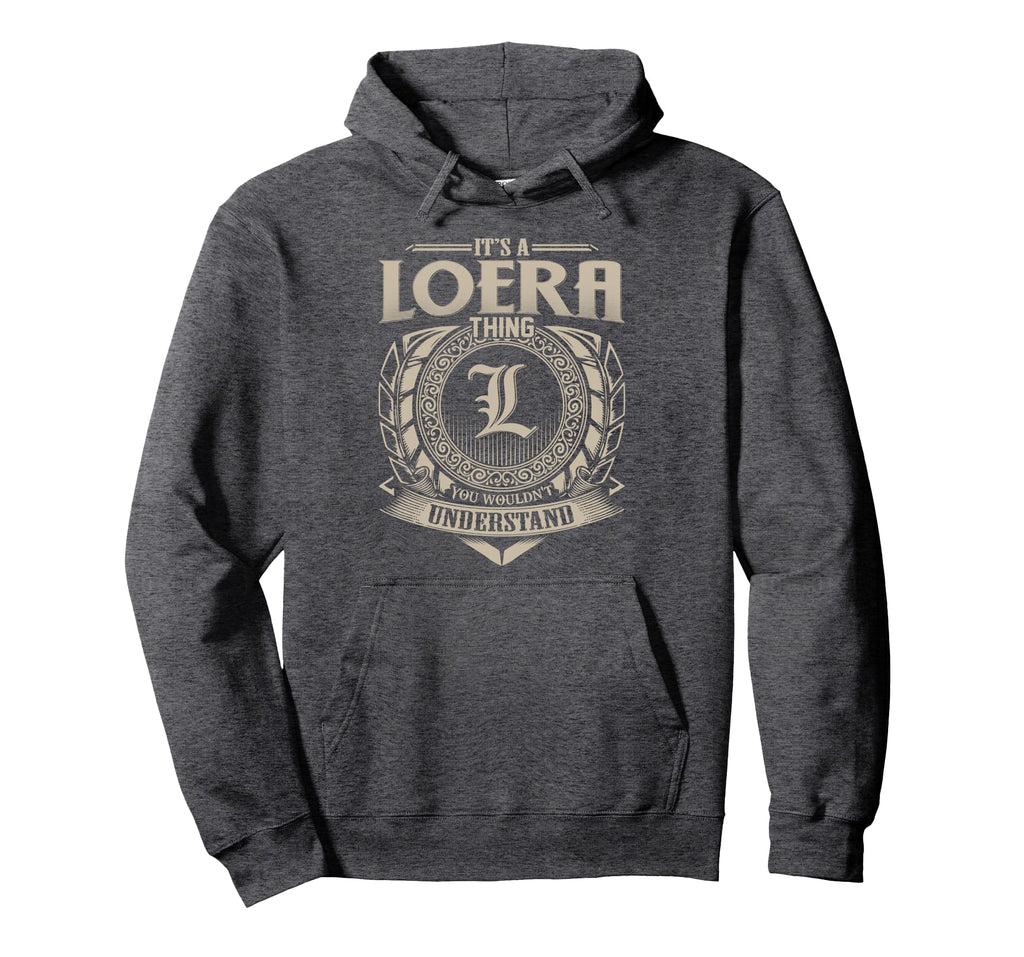 Its Loera Thing You Wouldnt Understand Hoodie - Aesthetic Graphic Unisex - T-Shirt, Sweatshirt, Hoodie