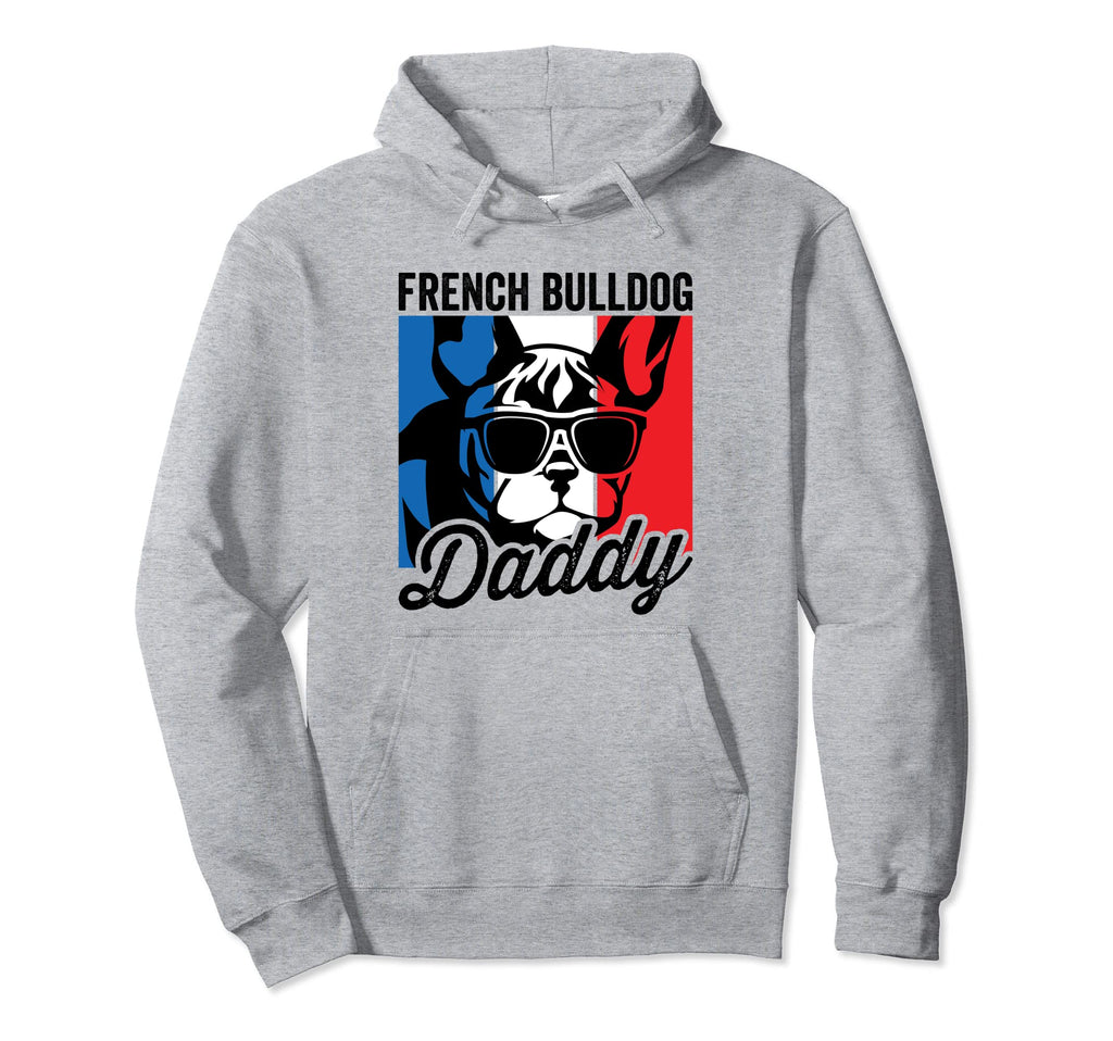 French Bulldog Daddy Funny French Hoodie - Streetwear Style for Adults - T-Shirt, Sweatshirt, Hoodie