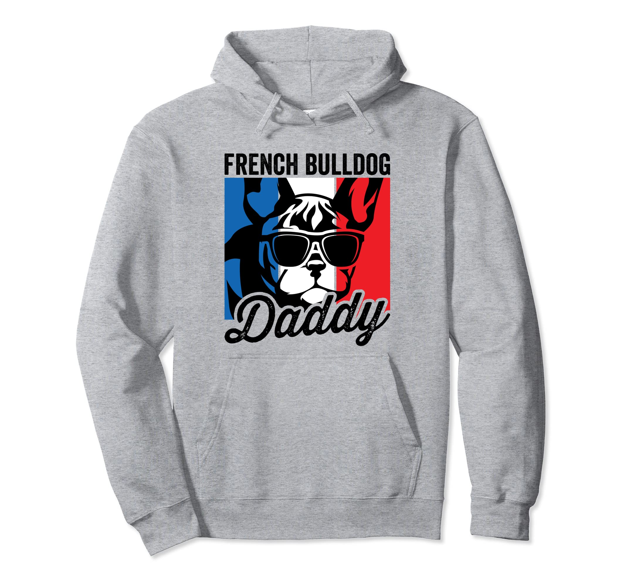 French Bulldog Daddy Funny French Hoodie - Streetwear Style for Adults - T-Shirt, Sweatshirt, Hoodie