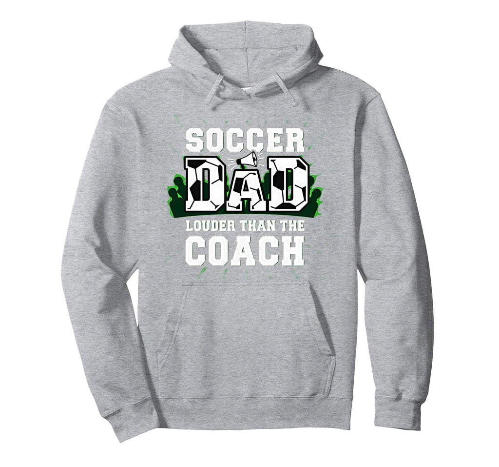 Soccer Dad Louder Than Coach Funny Sports Hoodie - Unique Graphic Unisex - T-Shirt, Sweatshirt, Hoodie