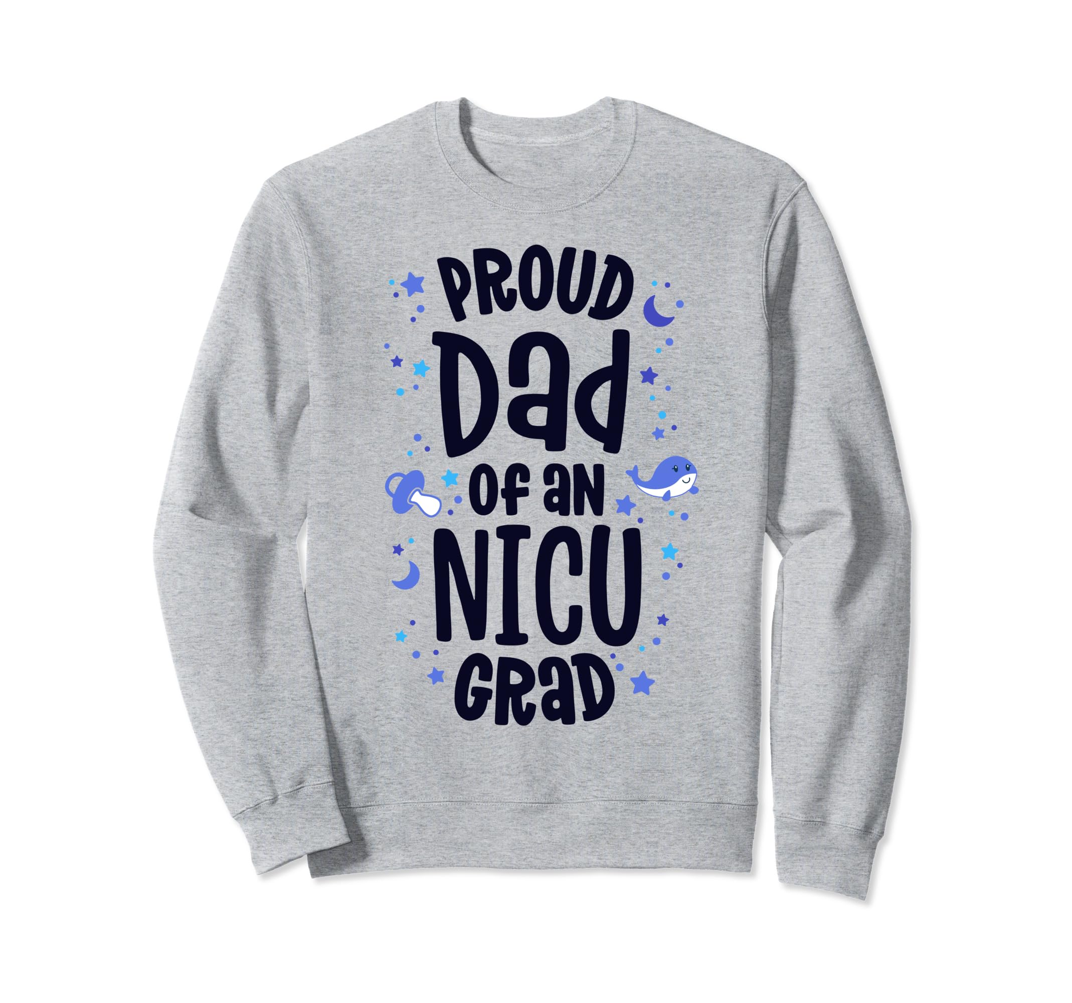 Proud Dad Nicu Grad Nicu Graduate Sweatshirt - Streetwear Style Unisex - T-Shirt, Sweatshirt, Hoodie